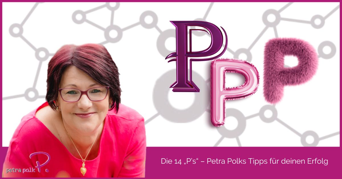 Die 14 „P’s“ – Petra Polks Tipps für deinen Erfolg - Petra Polk-Blog