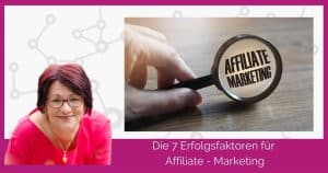 Die 7 Erfolgsfaktoren für Affiliate - Marketing